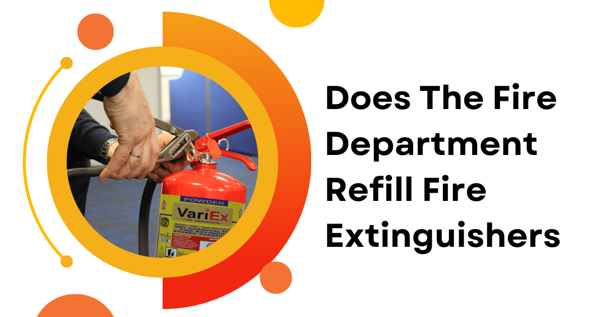 Does The Fire Department Refill Fire Extinguishers