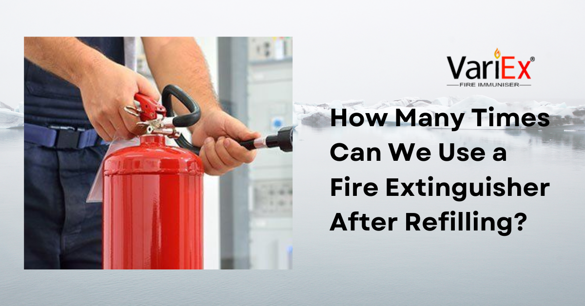 How Many Times Can We Use a Fire Extinguisher After Refilling?