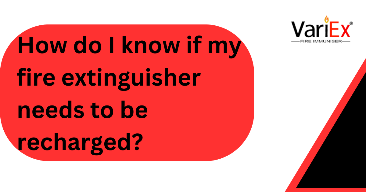 How do I know if my fire extinguisher needs to be recharged?