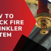 How To Check Fire Sprinkler System